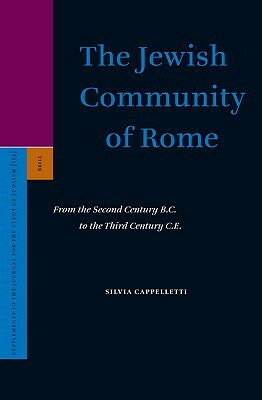 The Jewish Community of Rome: From the Second Century B.C. to the Third Century C.E. by Silvia Cappelletti