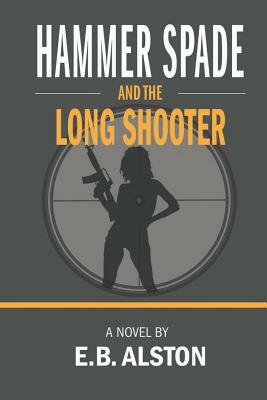 Hammer Spade and the Long Shooter by E. B. Alston