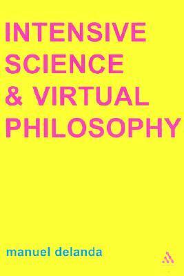 Intensive Science and Virtual Philosophy by Manuel DeLanda