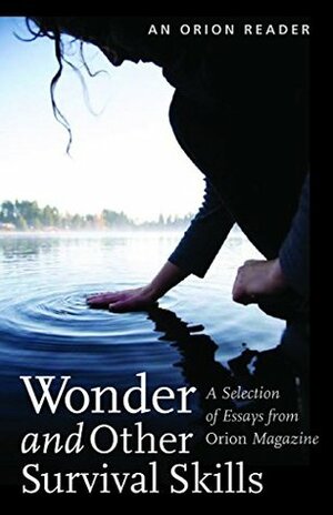 Wonder and Other Survival Skills by Scott Russell Sanders, Rick Bass, Michael P. Branch, Kristi Dranginis, Susanne Antonetta, Chris Dombrowski, Anthony Doerr, Diane Ackerman, David Gessner, Amy Leach, Georgian Valoyce-Sanchez, Teddy Macker, John Calderazzo, Brian Doyle, Aleria Jensen, Ann Zwinger