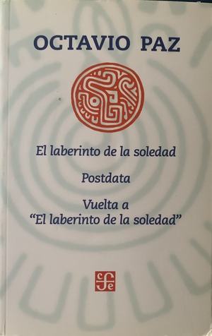 El Laberinto de la Soledad Postdata Vuelta a "El laberinto de la soledad" by Octavio Paz