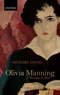 Olivia Manning: A Woman at War by Deirdre David