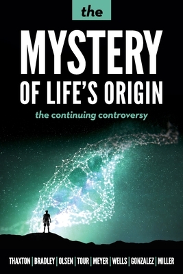 The Mystery of Life's Origin: The Continuing Controversy by Charles B. Thaxton, Roger L. Olsen, Walter L. Bradley