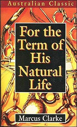 For the Term of His Natural Life by Marcus Clarke