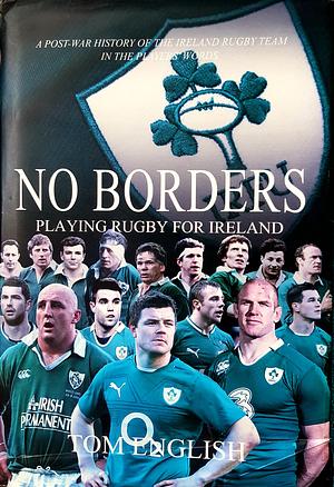 No Borders: Playing Rugby for Ireland by Tom English