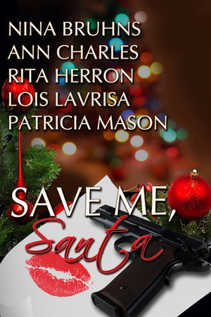 Save Me, Santa by Lois Lavrisa, Patricia Mason, Rita Herron, Ann Charles, Nina Bruhns