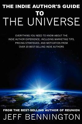 The Indie Author's Guide to the Universe by Jeff Bennington