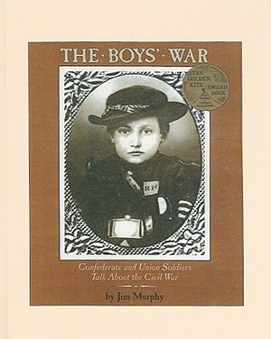 The Boys' War: Confederate and Union Soldiers Talk about the Civil War by Jim Murphy