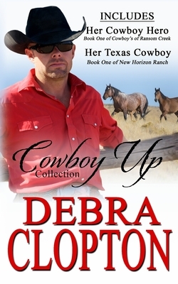 Cowboy Up Collection: Cowboys of Ransom Creek and New Horizon Ranch by Debra Clopton