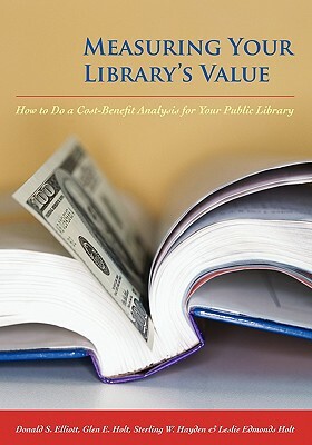 Measuring Your Library's Value by Donald S. Elliott, Glen E. Holt, Sterling W. Hayden