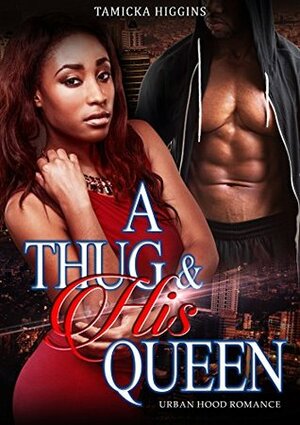 A Thug & His Queen: An Urban Hood Drama (TQ Book 1) by Tamicka Higgins