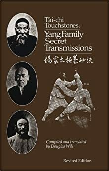 T'Ai Chi Touchstones: Yang Family Secret Transmissions by Douglas Wile