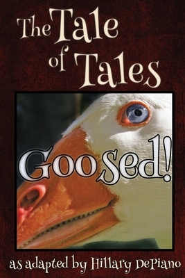 Goosed!: a funny fairy tale one act play [Theatre Script] by Hillary DePiano