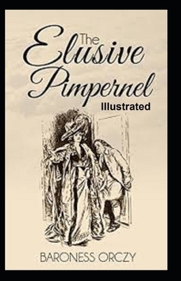 The Elusive Pimpernel Illustrated by Baroness Orczy