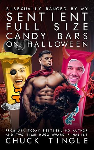 Bisexually Banged By My Sentient Full Size Candy Bars On Halloween by Chuck Tingle