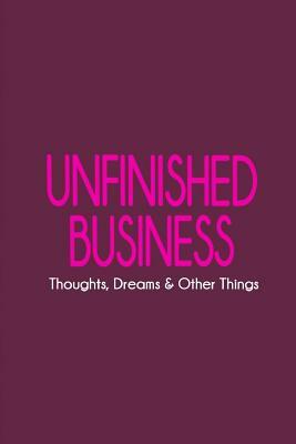 Unfinished Business: Thoughts, Dreams & Other Things by Carolyn Ridder Aspenson