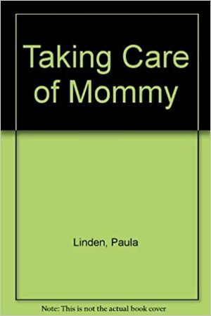 Taking Care of Mommy by Susan Gross, Paula Linden