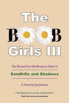 The Boob Girls III - The Burned Out Old Broads at Table 12: Sandhills and Shadows by Joy Johnson