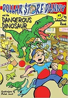 Dollar Store Danny and the Dangerous Dinosaur by Johnathan Rand