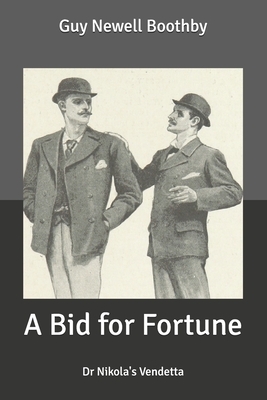 A Bid for Fortune: Dr Nikola's Vendetta by Guy Newell Boothby