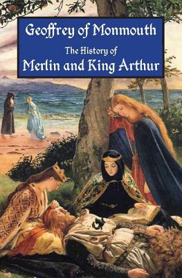 The History of Merlin and King Arthur: The Earliest Version of the Arthurian Legend by 