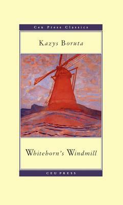 Whitehorn's Windmill: Or, the Unusual Events Once Upon a Time in the Land of Paudruve by Kazys Boruta