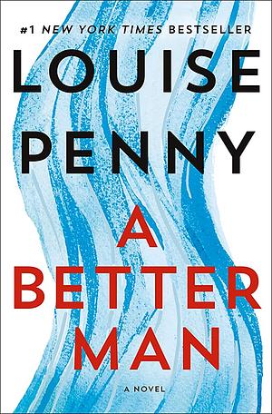 Better Man - A Novel by Louise Penny