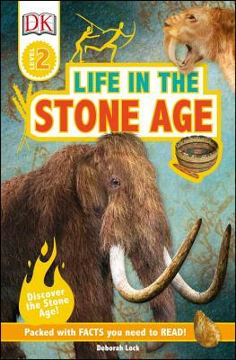 DK Readers L2: Life in the Stone Age by Deborah Lock