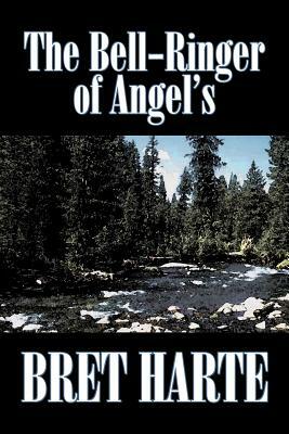 The Bell-Ringer of Angel's by Bret Harte, Fiction, Westerns, Historical by Bret Harte