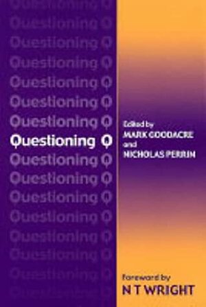 Questioning Q: A Collection Of Essays by Mark Goodacre