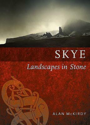 Skye: Landscapes in Stone by Alan McKirdy