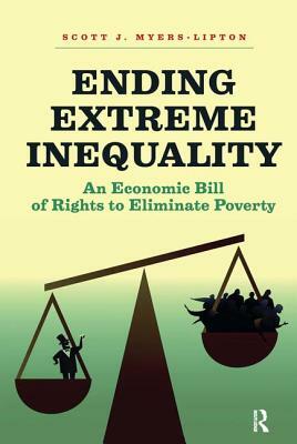 Ending Extreme Inequality: An Economic Bill of Rights to Eliminate Poverty by Scott Myers-Lipton