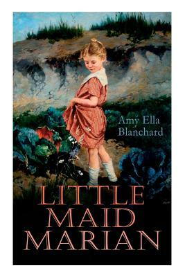 Little Maid Marian: Children's Christmas Tale by Amy Ella Blanchard