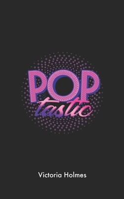 Poptastic by Victoria Holmes