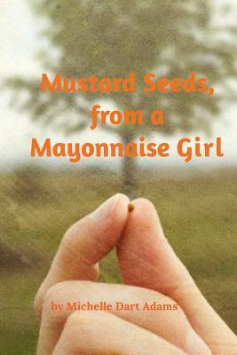 Mustard Seeds, from a Mayonnaise Girl by Michelle Adams