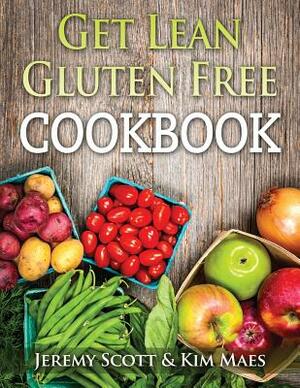 Get Lean Gluten Free Cookbook: 40+ Fresh & Simple Recipes to KEEP You Lean, Fit & Healthy by Kim Maes, Jeremy Scott