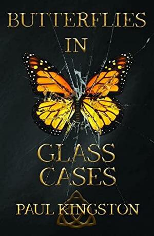 Butterflies In Glass Cases by Paul Kingston