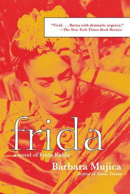 Frida: A Novel of Frida Kahlo by Barbara Mujica