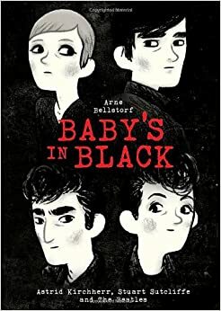 Baby's in Black: Astrid Kirchherrin & Stuart Sutcliffen tarina by Arne Bellstorf