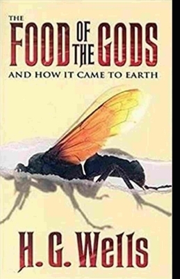 The Food of the Gods and How It Came to Earth Illustrated by H.G. Wells