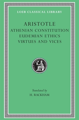 Athenian Constitution. Eudemian Ethics. Virtues and Vices by Aristotle