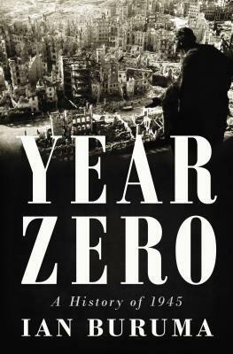 Year Zero: A History of 1945 by Ian Buruma