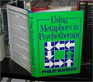 Using Metaphors In Psychotherapy by Philip Alan Barker