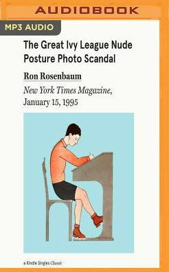 The Great Ivy League Nude Posture Photo Scandal by Ron Rosenbaum