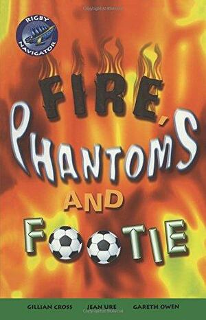 Fire Phantoms and Footie by Gillian Cross, Gareth Owen, Jean Ure