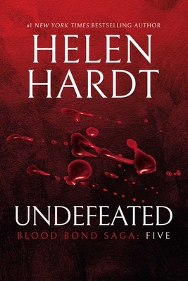 Undefeated: Blood Bond: Volume 5 (Parts 13, 14 & 15) by Helen Hardt