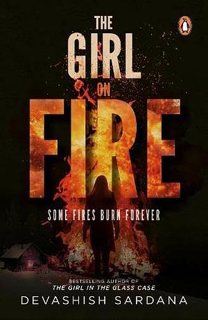 The Girl on Fire  by Devashish Sardana