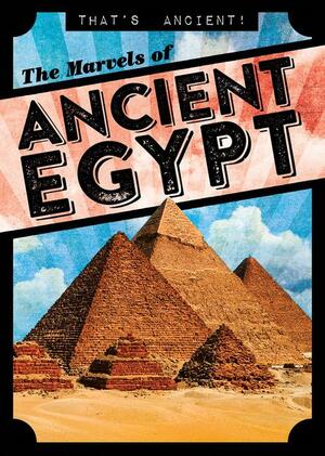 The Marvels of Ancient Egypt by Janey Levy