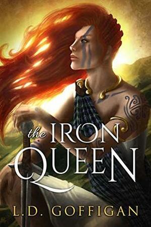 The Iron Queen: A Novel of Boudica by L.D. Goffigan