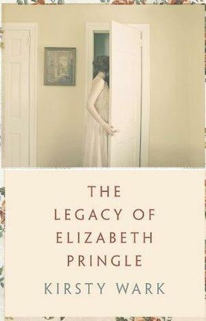 The Legacy of Elizabeth Pringle: a story of love and belonging by Kirsty Wark, Kirsty Wark
